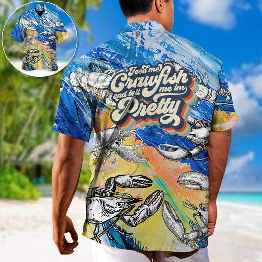 Lobstering Feed Me Crawfish And Tell Me Im Pretty - Hawaiian Shirt