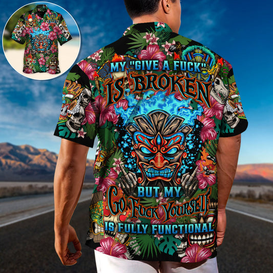 My Give A F Is Broken But My Go Fuck Yourself Is Fully Functional - Hawaiian Shirt