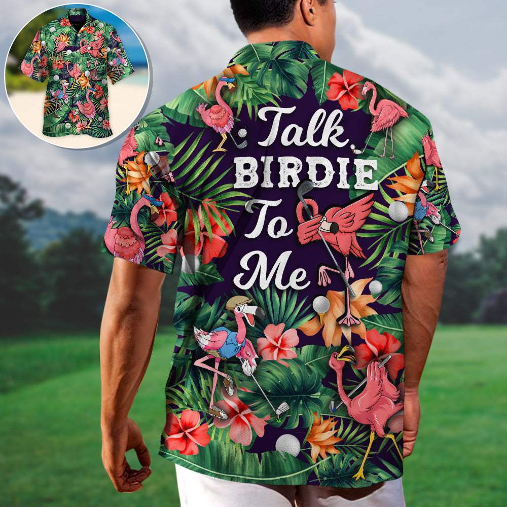 Golf Funny Flamingo Playing Golf Talk Birdie To Me Tropical Golf Lover - Unisex Hawaiian Shirt For Men and Women