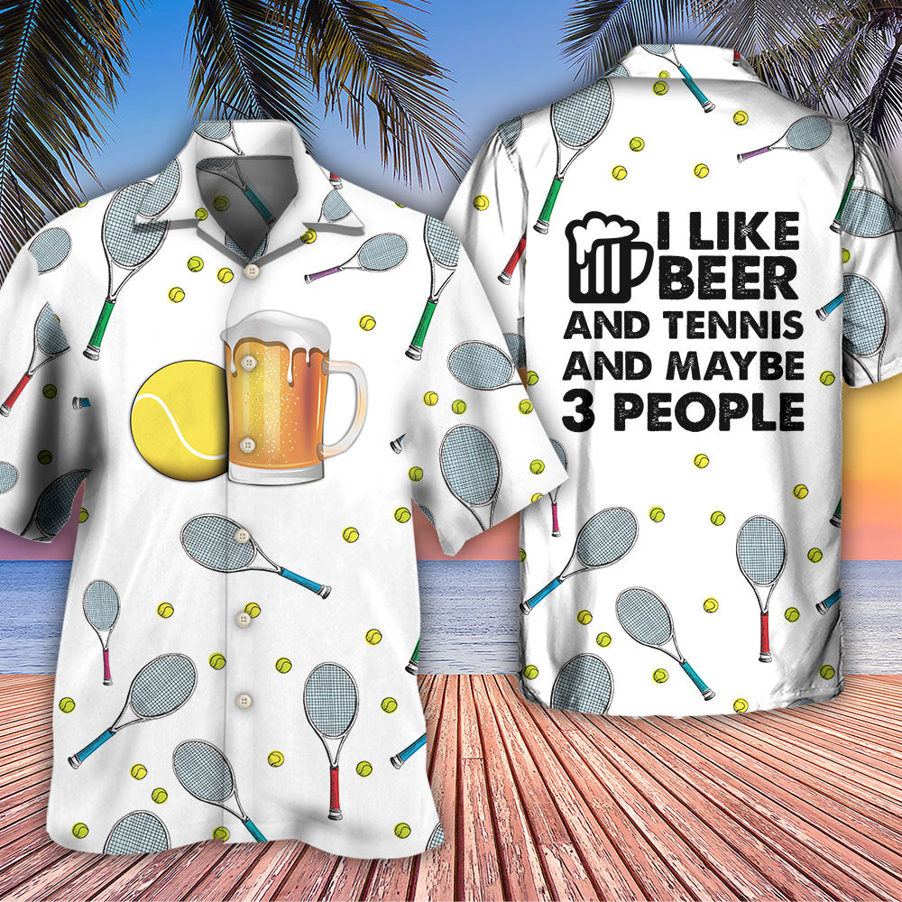 Beer I Like Beer And Tennis And Maybe 3 People - Hawaiian Shirt