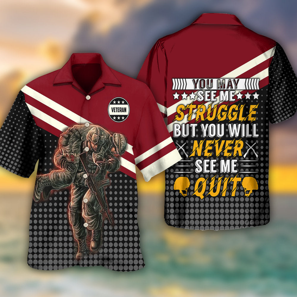 Veteran You May See Me Struggle But You Will Never See Me Quit - Hawaiian Shirt