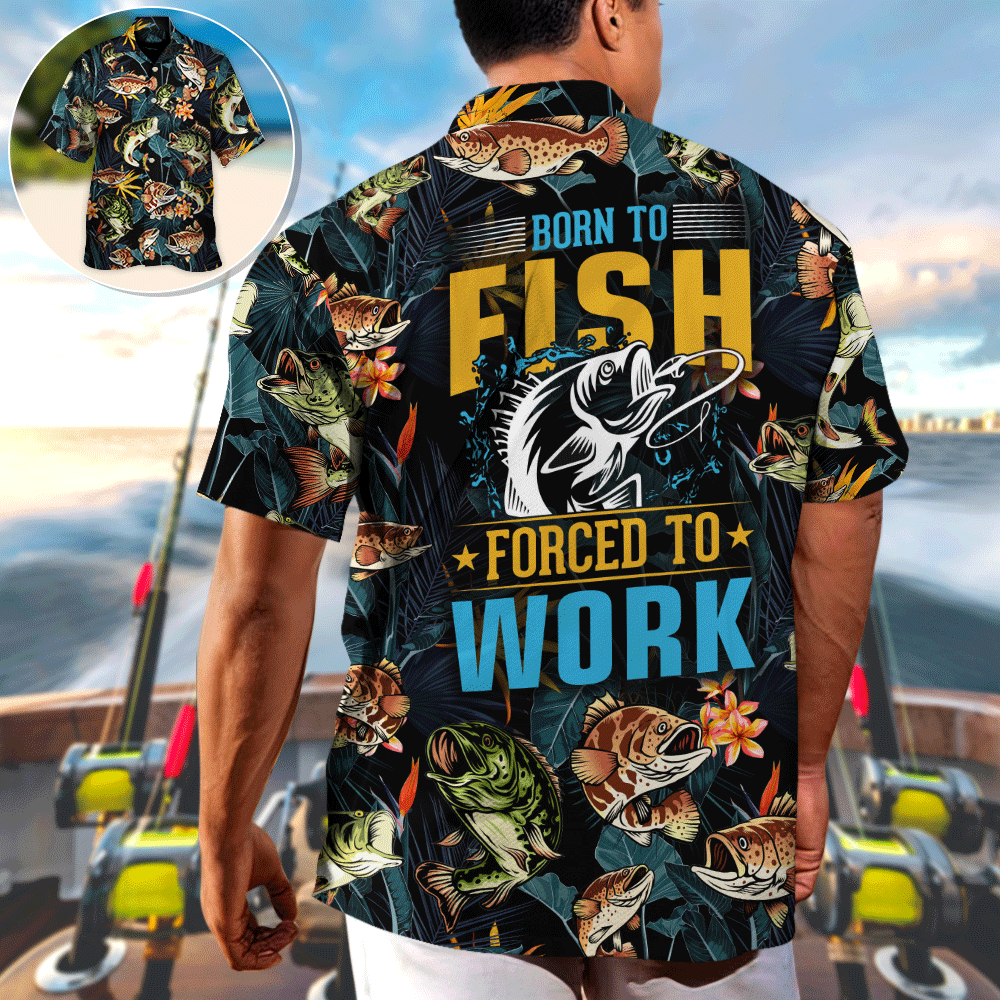 Fishing Born To Fish Forced To Work Tropical Vibe - Unisex Hawaiian Shirt For Men and Women