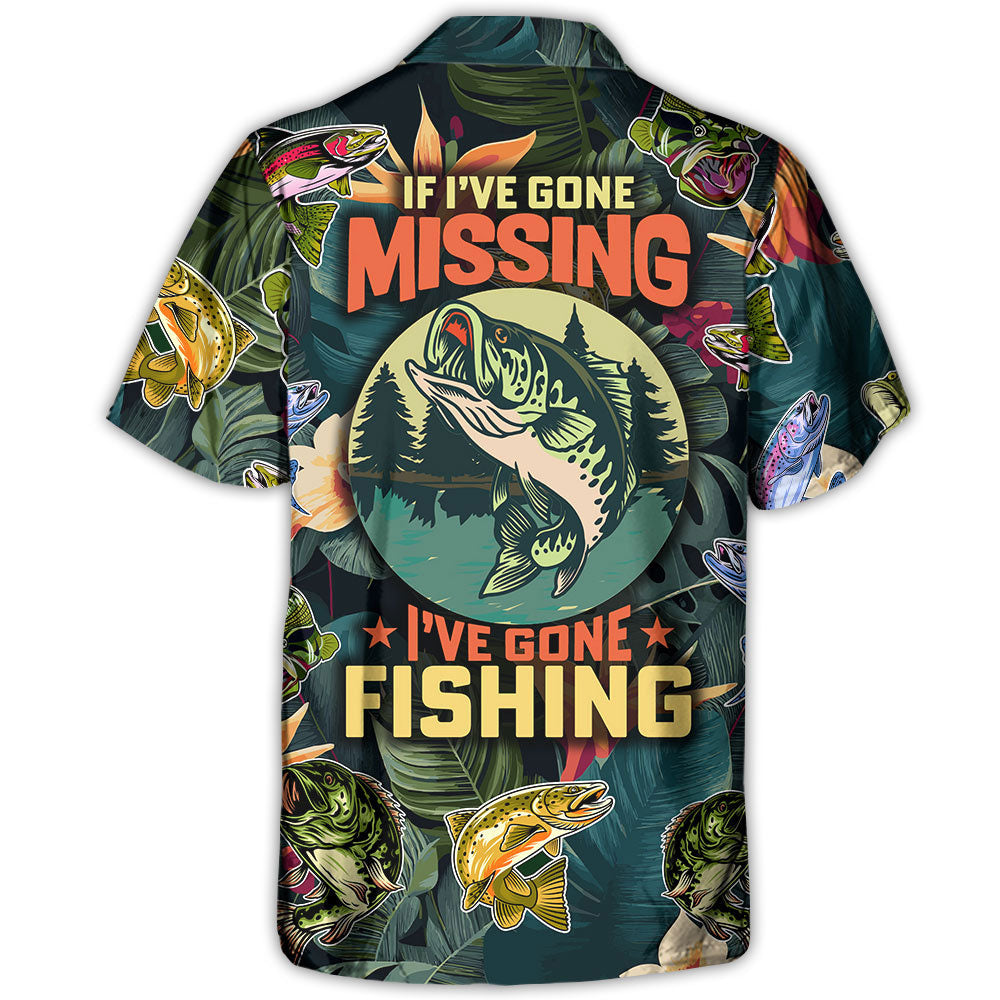 Fishing If I've Gone Missing I've Gone Fishing - Unisex Hawaiian Shirt For Men and Women