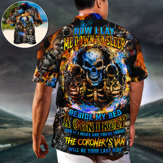 Skull Now I Lay Me Down To Sleep Beside My Bed A Gun I Keep And If I Wake And You're Inside The Coroner's Van Will Be Your Last Ride - Hawaiian Shirt