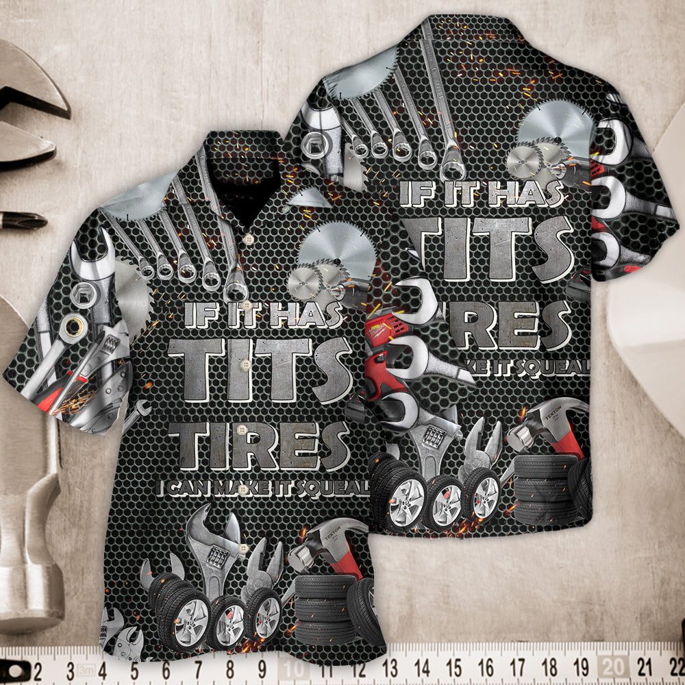 Mechanic If It Has Tits Or Tire I Can Make It Squeal Strong - Hawaiian Shirt