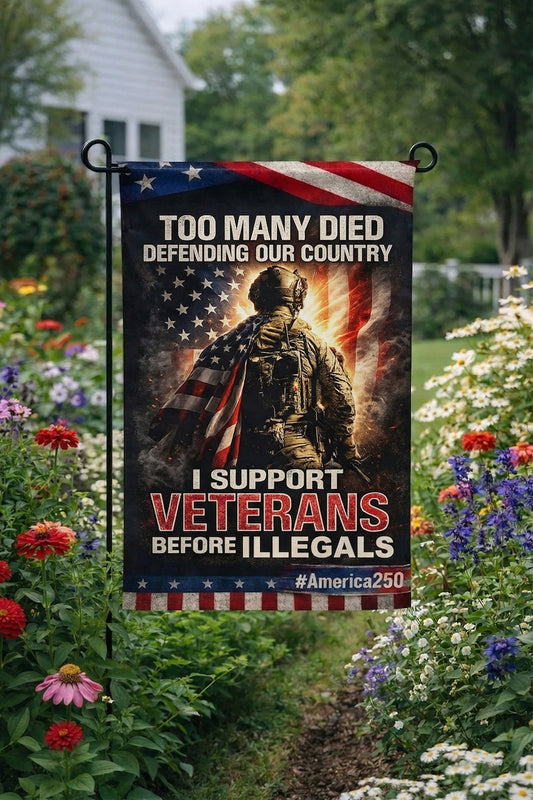Veteran Too Many Died Defending Our Country I Support Veterans Before Illegals Garden Flag, Veteran Patriotic Yard Flag, Military Memorial Decor, America250