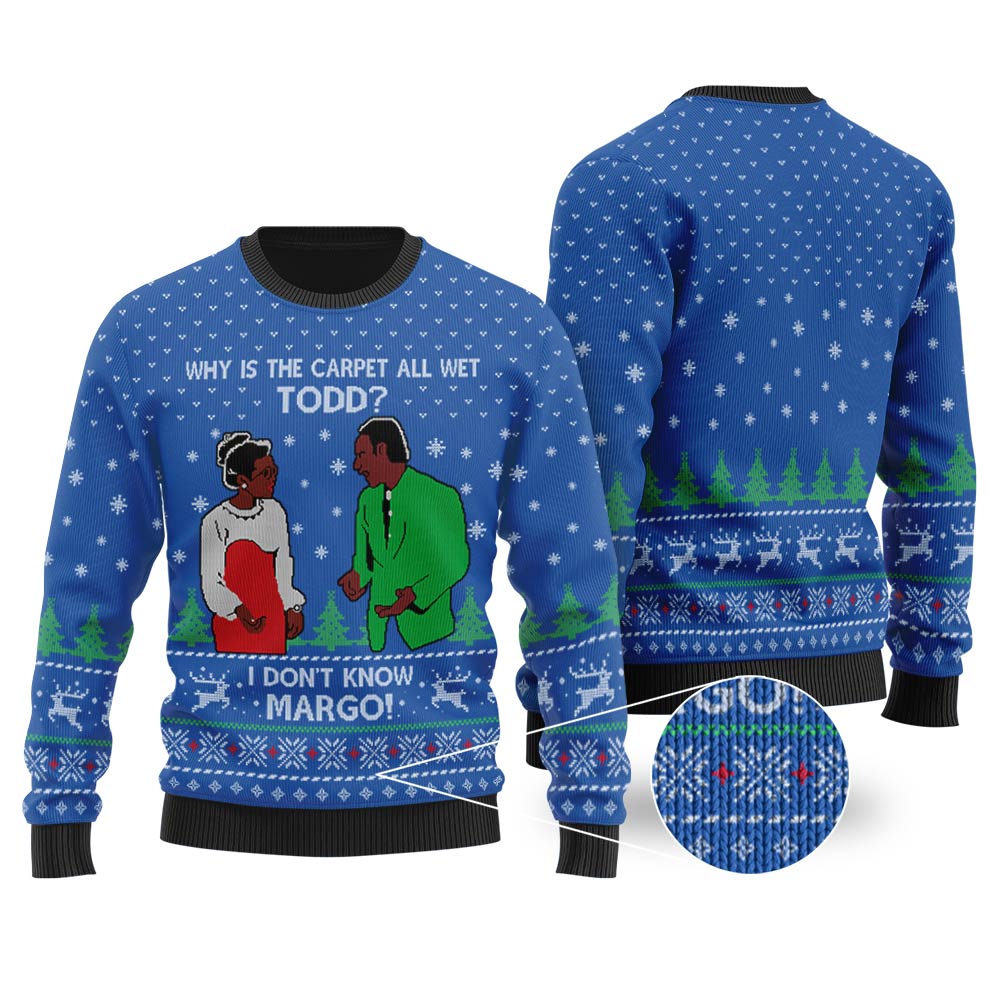 Why Is The Carpet All Wet Todd I Don'T Know Margo Sweater Royal - Funny Ugly Christmas Sweater