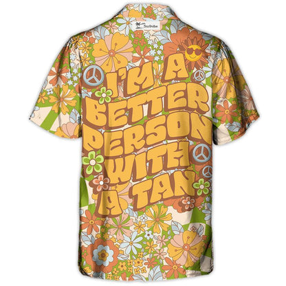Beach - I'm A Better Person With A Tan - Hawaiian Shirt