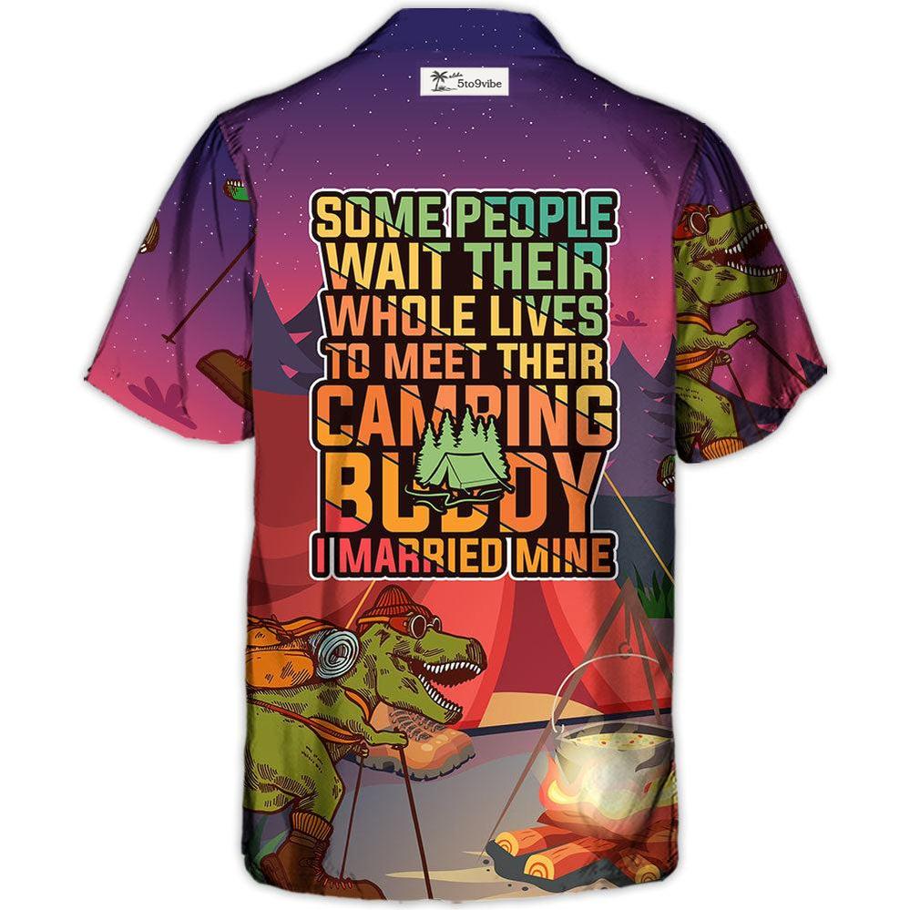Camping Some People Wait Their Whole Lives To Meet Their Camping Buddy I Married Mine - Hawaiian Shirt
