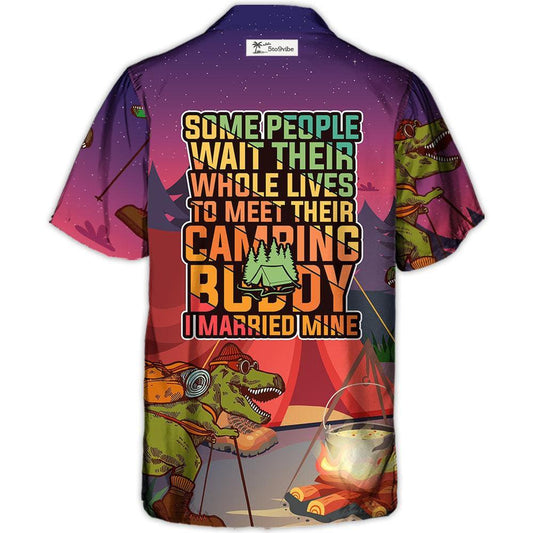 Camping Some People Wait Their Whole Lives To Meet Their Camping Buddy I Married Mine - Hawaiian Shirt