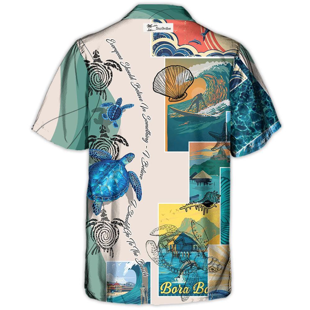 Beach Everyone Should Believe In Something I Believe I Should Go To The Beach - Hawaiian Shirt