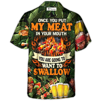 Barbecue Funny BBQ Beer Once You Put My Meat In Your Mouth You're Going To Want To Swallow - Hawaiian Shirt