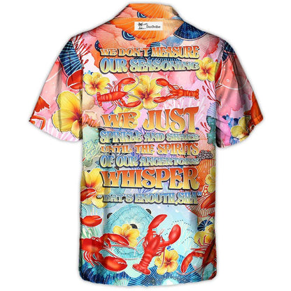 Lobstering We Don't Measure We Just Spinkle The Spirits Tropical Vibe - Hawaiian Shirt