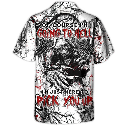 Skull Of Course I'm Going To Hell I'm Just Here To Pick You Up White Style - Hawaiian Shirt