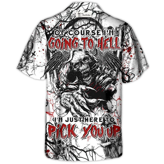 Skull Of Course I'm Going To Hell I'm Just Here To Pick You Up White Style - Hawaiian Shirt