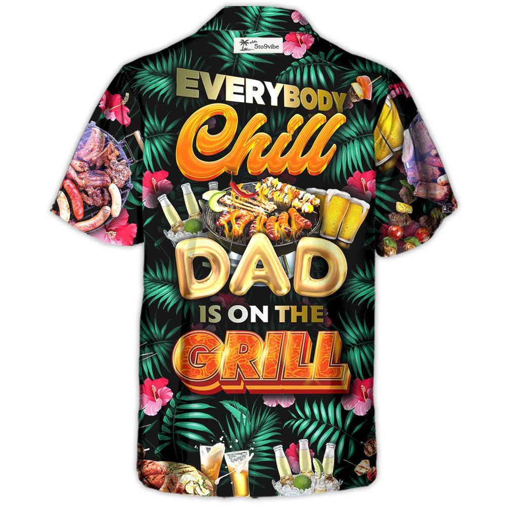Barbecue Food Everybody Chill Dad's On The Grill - Hawaiian Shirt
