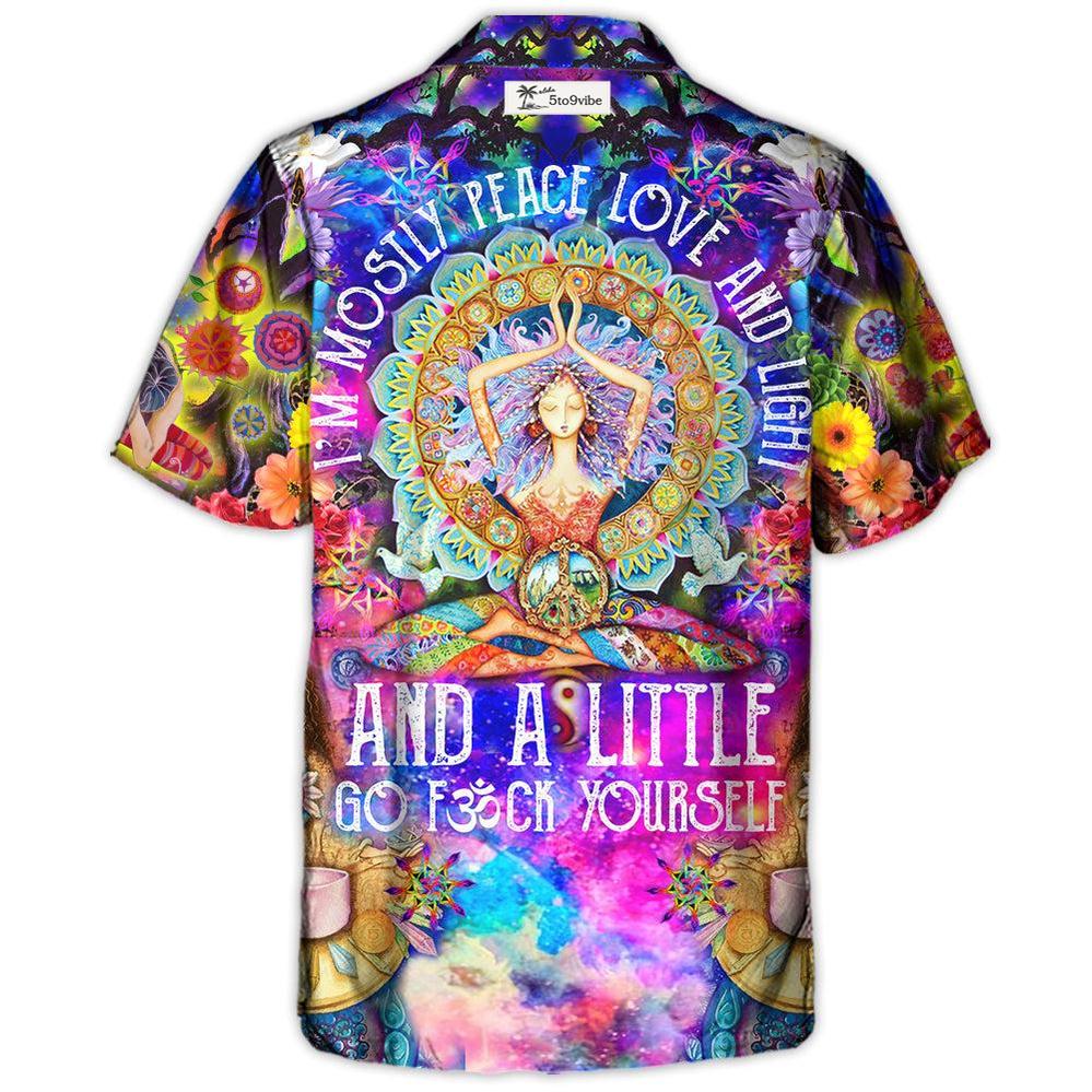 Yoga I’m Mostly Peace Love And Light And A Little Go Fck Yourself - Hawaiian Shirt