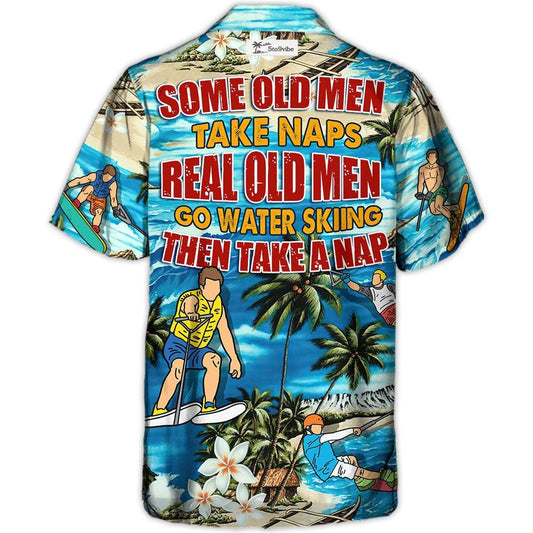 Water Skiing Some Old Men Take Naps Real Old Men Go Water Skiing - Hawaiian Shirt