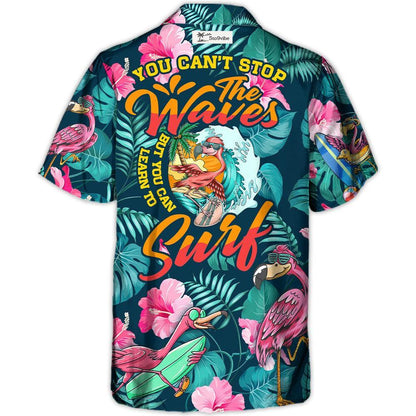 Surfing Funny Flamingo You Can't Stop The Waves But You Can Learn To Surf - Hawaiian Shirt