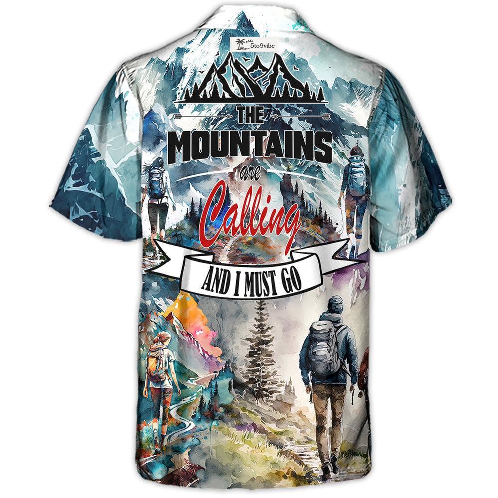 Hiking The Mountains Are Calling And I Must Go - Hawaiian Shirt