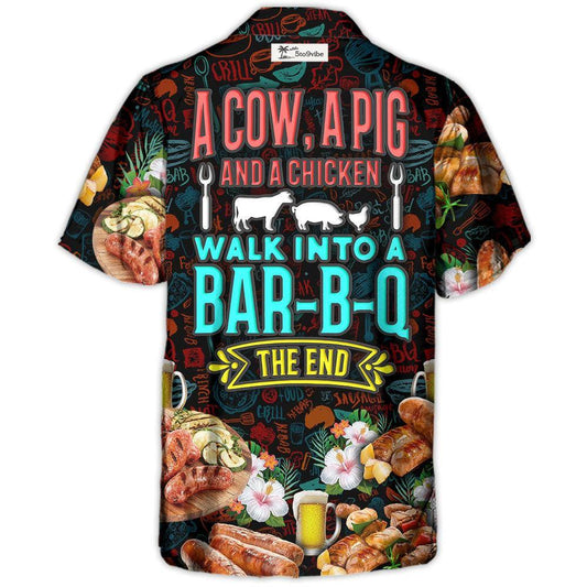 Barbecue Food A Cow A Pig And A Chicken Walk Into A Bar B Q The End - Hawaiian Shirt