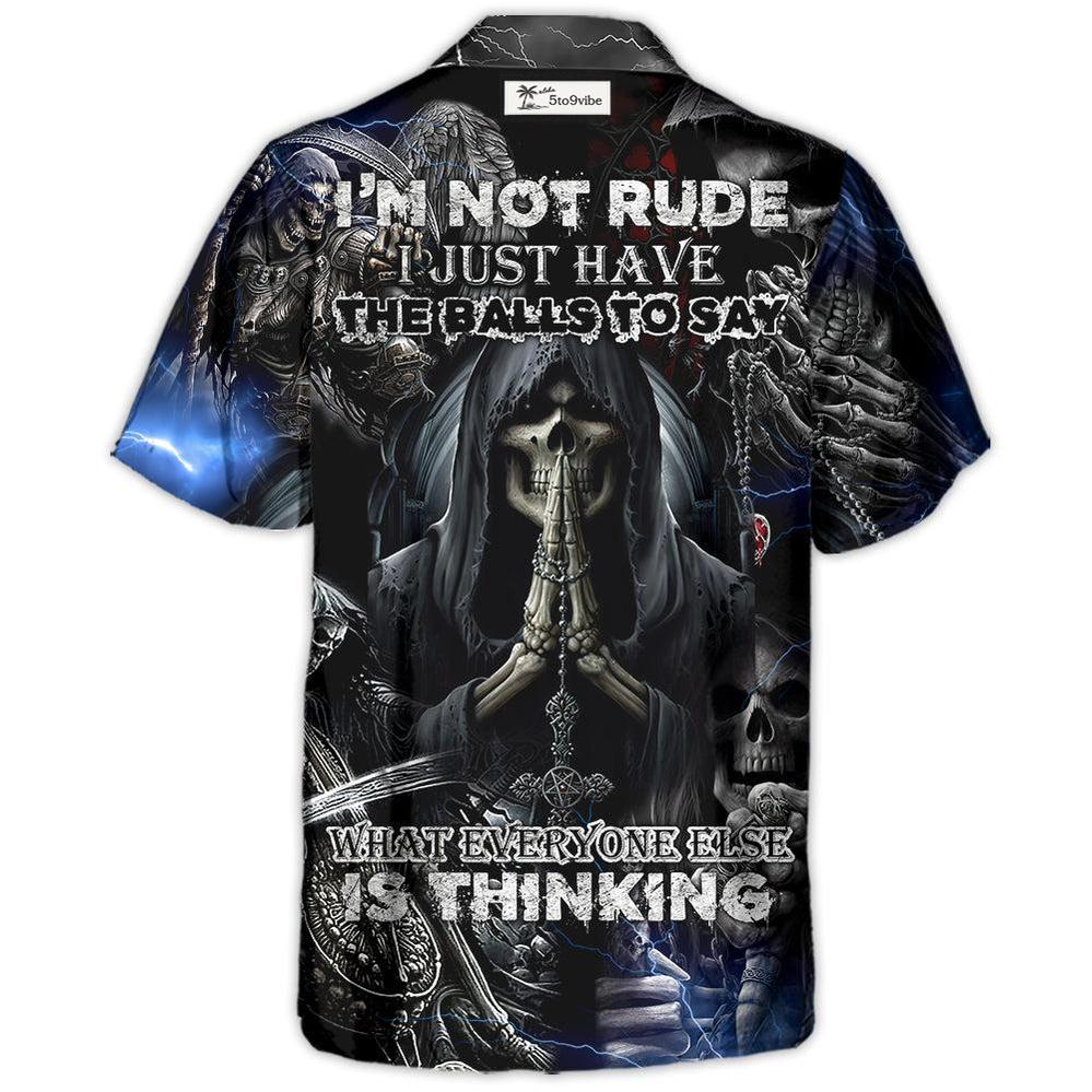 Skull I'm Not Rude I Just Have The Balls To Say What Everyone Else Is Thinking - Hawaiian Shirt
