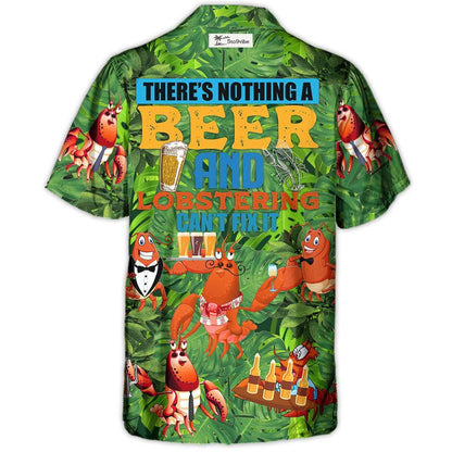 Lobstering There's Nothing A Beer And Lobstering Can't Fix It - Hawaiian Shirt