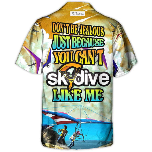 Skydive Don't Be Jealous Just Because You Can't Skydive Like Me - Hawaiian Shirt