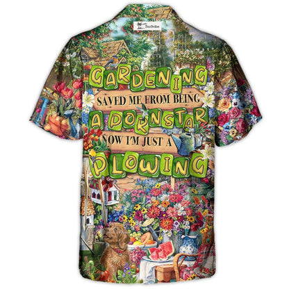 Gardening Saved Me From Being A Pornstar Now I'm Just A Plowing - Hawaiian Shirt