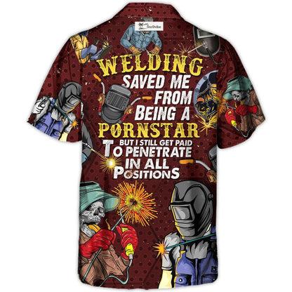 Welding Saved Me From Being a Pornstar Funny Welding Quote Gift Lover Welding - Hawaiian Shirt
