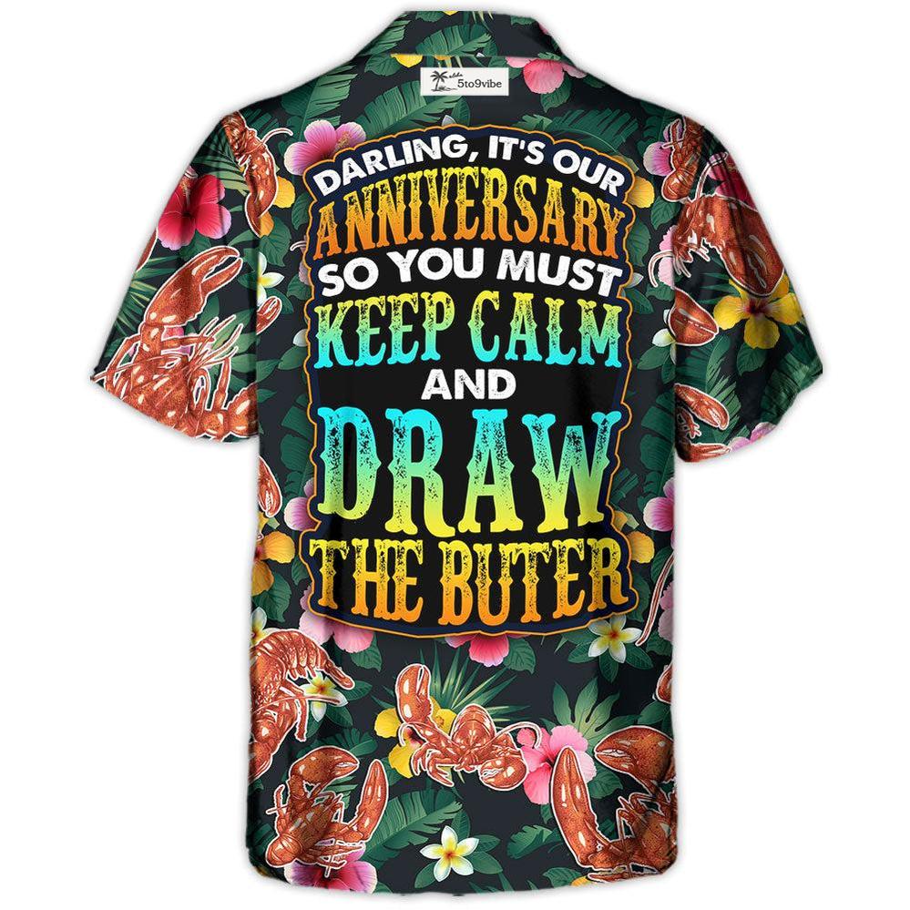 Lobster Darling It's Our Anniversary Keep Calm And Draw The Butter Tropical Vibe Amazing Style - Hawaiian Shirt