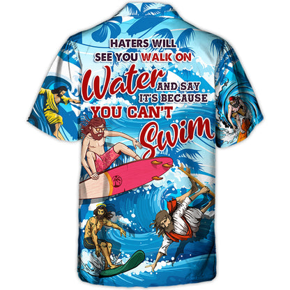 Surfing Haters Will See You Walk on Water and Say It's Because You Can't Swim Lover Jesus and Surfing - Hawaiian Shirt
