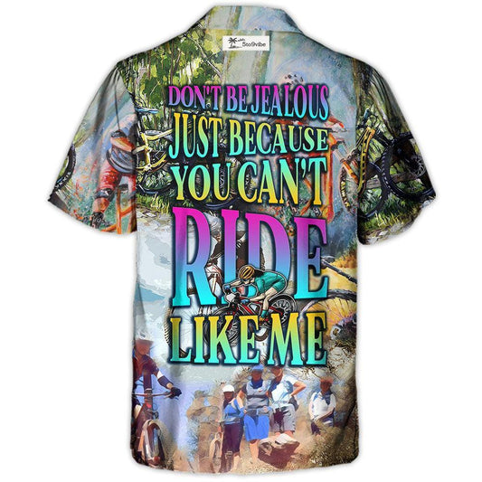 Mountain Biking Don't Be Jealous Just Because You Can't Ride Like Me - Hawaiian Shirt