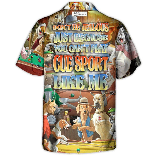 Cue Sport Don't Be Jealous Just Because You Can't Play Cue Sport Like Me - Hawaiian Shirt