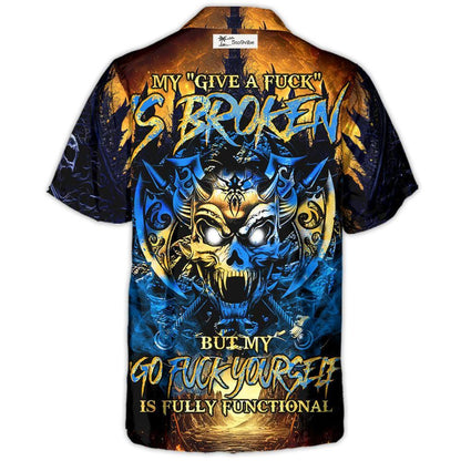 Skull Blue Fire My Give A Fuck Is Broken But My Go Fuck Yourself Is Fully Functional - Hawaiian Shirt