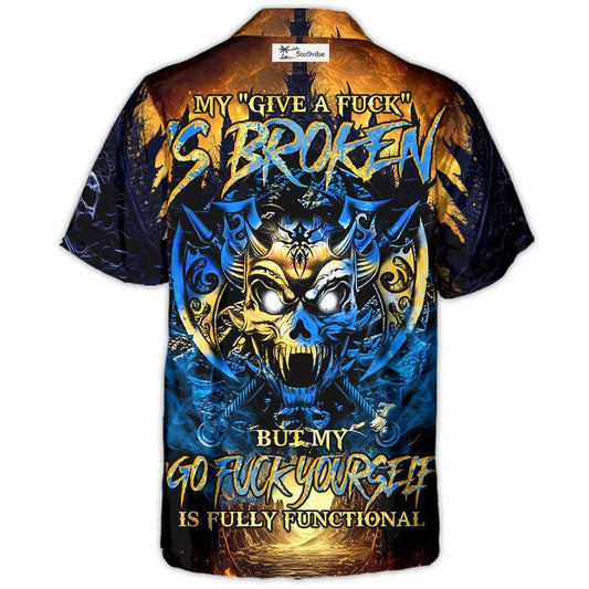 Skull Blue Fire My Give A Fuck Is Broken But My Go Fuck Yourself Is Fully Functional - Hawaiian Shirt