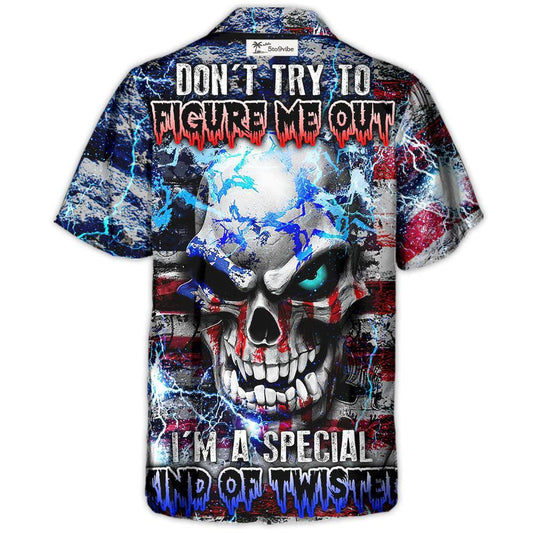 Skull Don't Try To Figure Me Out I'm A Special Kind Of Twisted - Hawaiian Shirt