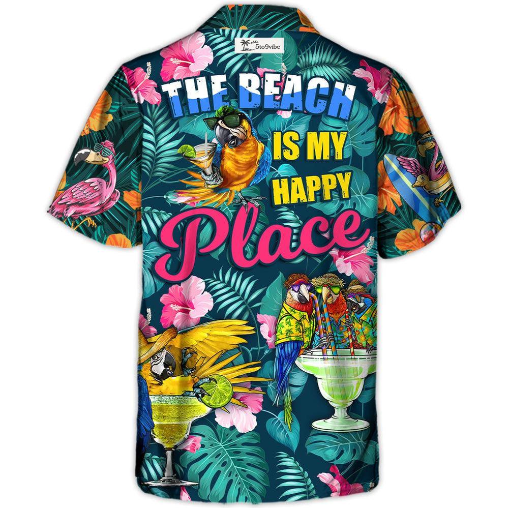 Parrot Funny Drinking Cocktails The Beach Is My Happy Place Tropical Style - Hawaiian Shirt