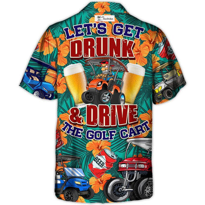 Golf Let's Get Drunk And Drive Golf Cart Funny Golfers Funny Quotes Lover Golf - Hawaiian Shirt