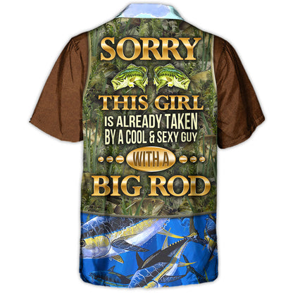 Fishing Sorry This Girl Is Already Taken By A Cool & Sexy Guy With A Big Rod - Hawaiian Shirt