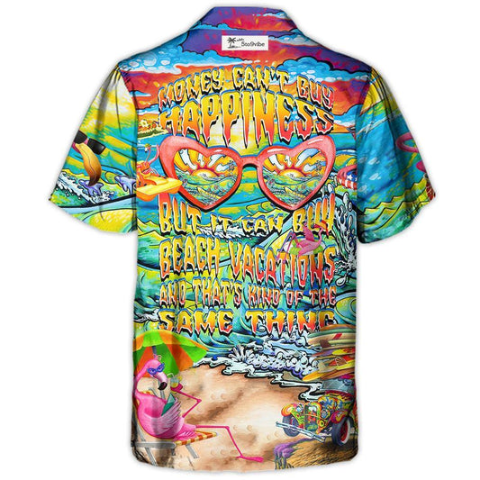 Beach Money Can't Buy Happiness But It Can Buy Beach Vacations And That's Kind Of The Same Thing - Hawaiian Shirt
