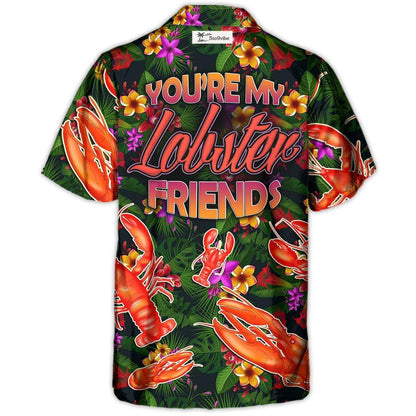 Lobster You're My Lobster Friends Tropical Vibe Amazing Style - Hawaiian Shirt