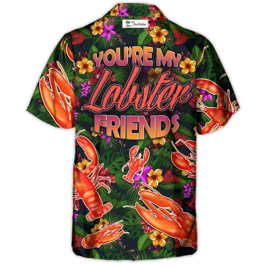 Lobster You're My Lobster Friends Tropical Vibe Amazing Style - Hawaiian Shirt