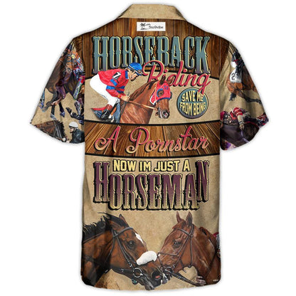 Horseback Riding Saved Me From Being A Pornstar Now I'm Just A Horseman - Hawaiian Shirt