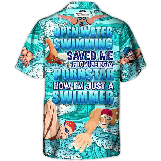 Open Water Swimming Saved Me From Being A Pornstar Now I'm Just A Swimmer Lover Swimming - Hawaiian Shirt