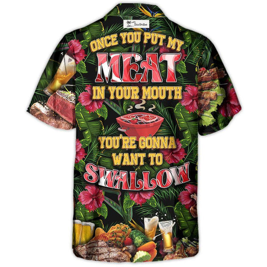 Barbecue Food Once You Put My Meat In Your Mouth You're Going Want To Swallow BBQ - Hawaiian Shirt