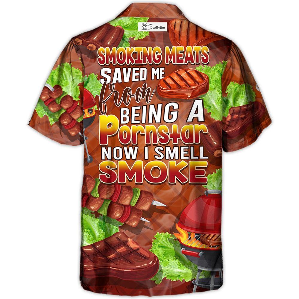 Smoking Meats Saved Me From Being A Pornstar Now I Smell Smoke Lover BBQ Funny Gift - H