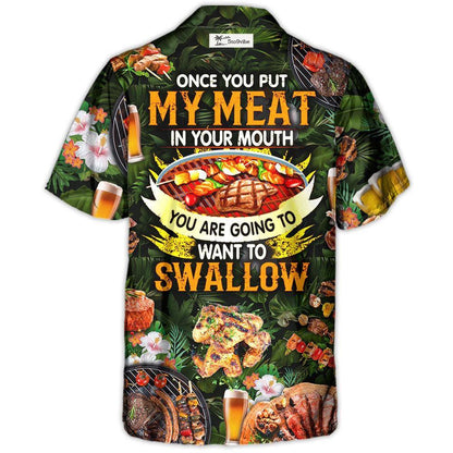 Barbecue Food BBQ Once You Put My Meat In Your Mouth You Are Going To Want To Swallow - Hawaiian Shirt