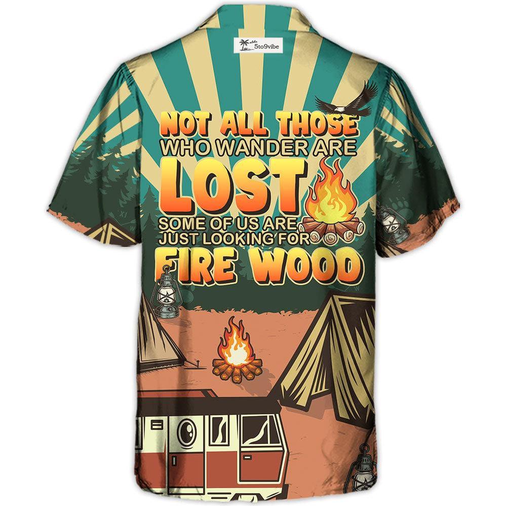 Camping Not All Those Who Wander Are Lost  - Hawaiian Shirt