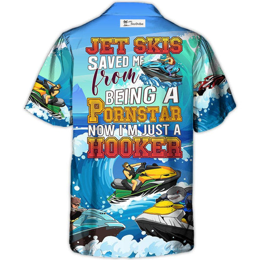 Jet Skis Saved Me From Being a Pornstar Funny Jet Skis Quote Gift Lover Beach - Hawaiian Shirt